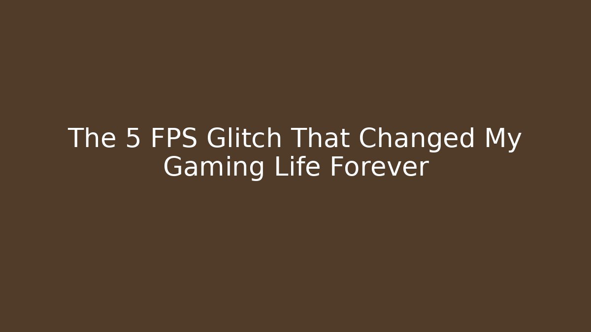 The 5 FPS Glitch That Changed My Gaming Life Forever - Critter Realm
