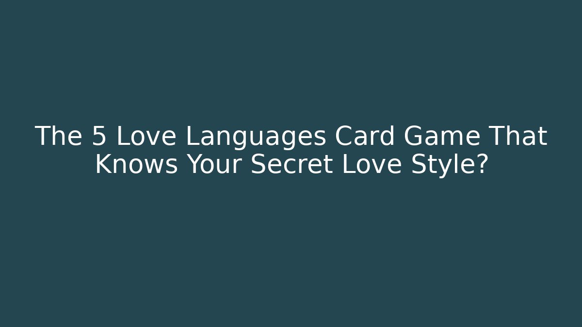 The 5 Love Languages Card Game That Knows Your Secret Love Style? - Critter Realm
