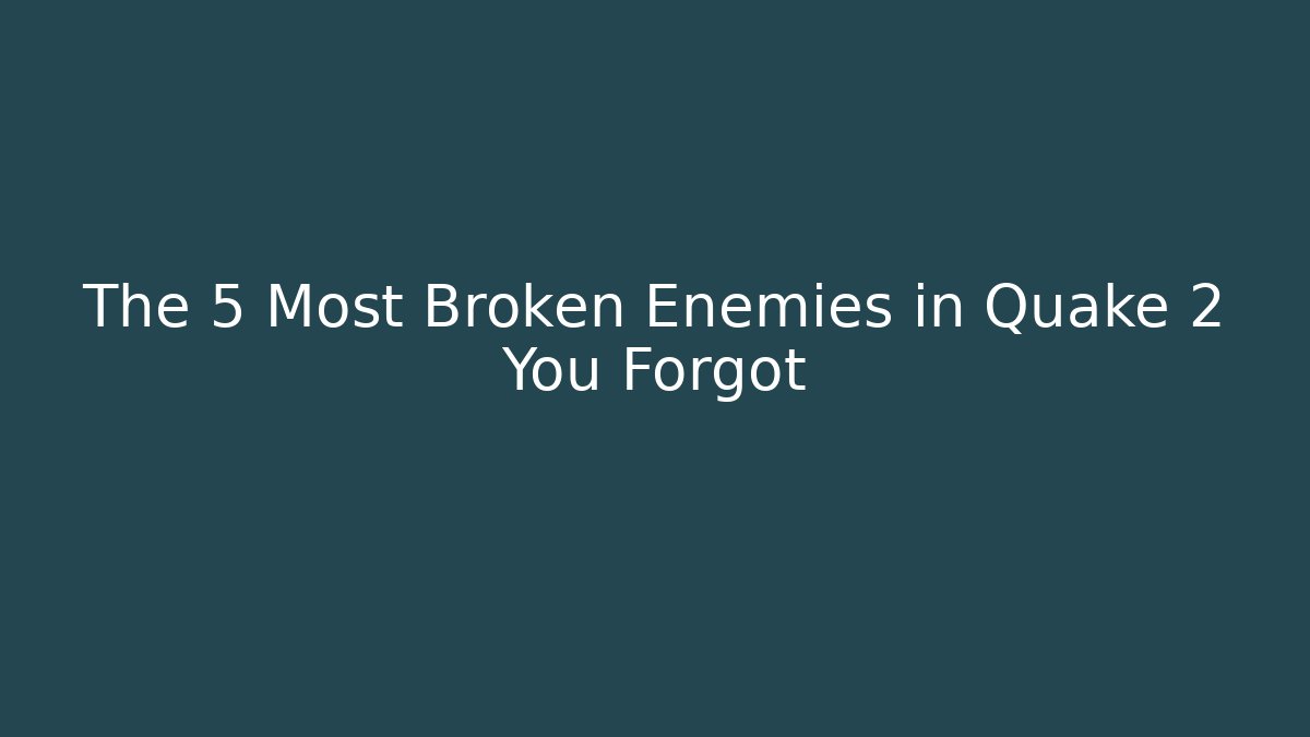 The 5 Most Broken Enemies in Quake 2 You Forgot