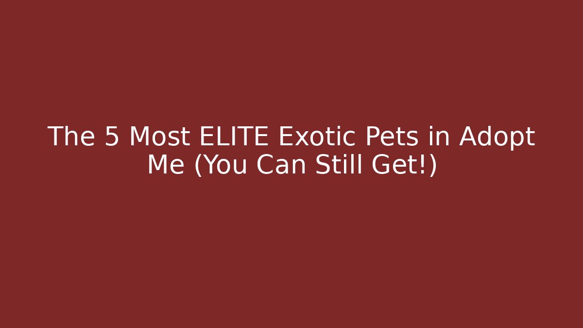The 5 Most ELITE Exotic Pets in Adopt Me (You Can Still Get!) - Critter Realm