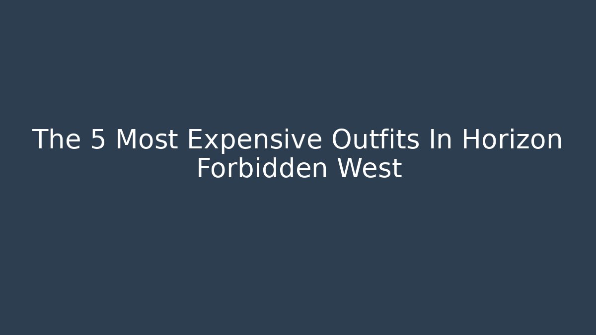 The 5 Most Expensive Outfits In Horizon Forbidden West