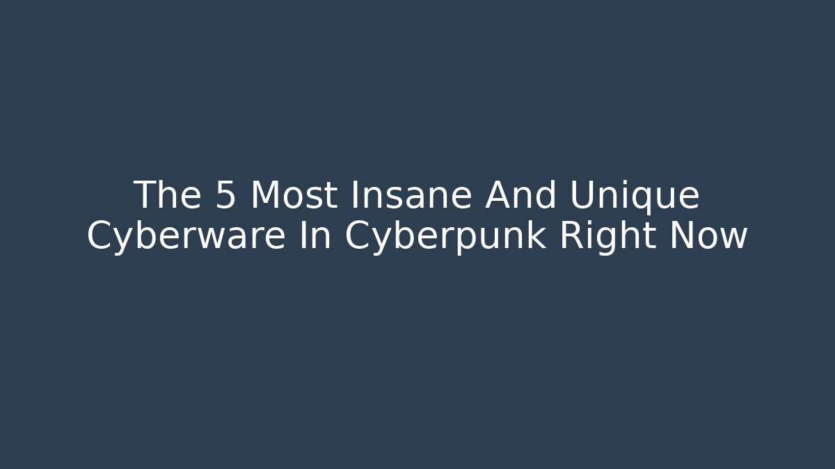 The 5 Most Insane And Unique Cyberware In Cyberpunk Right Now - Critter Realm