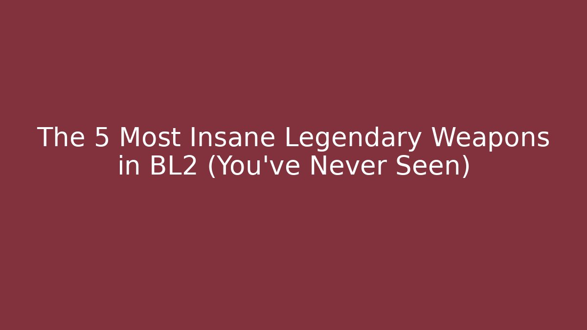 The 5 Most Insane Legendary Weapons in BL2 (You've Never Seen)