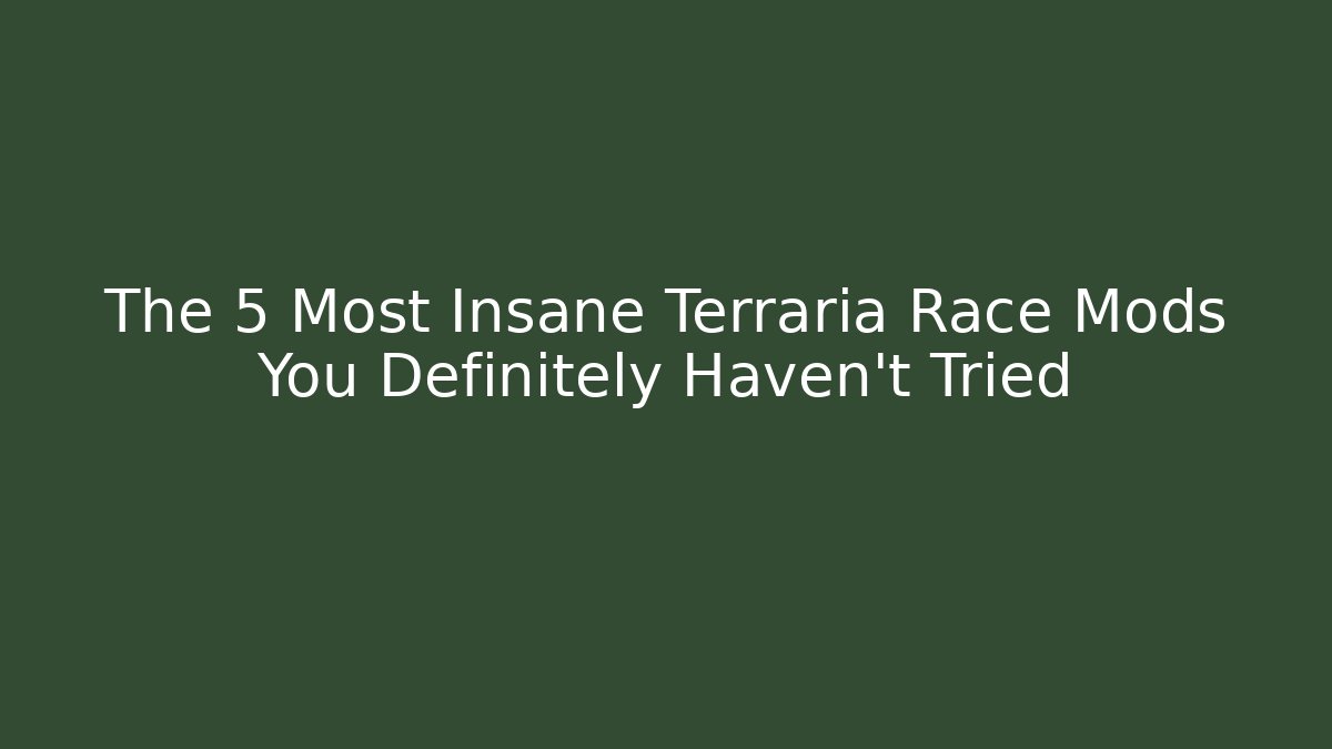 The 5 Most Insane Terraria Race Mods You Definitely Haven't Tried
