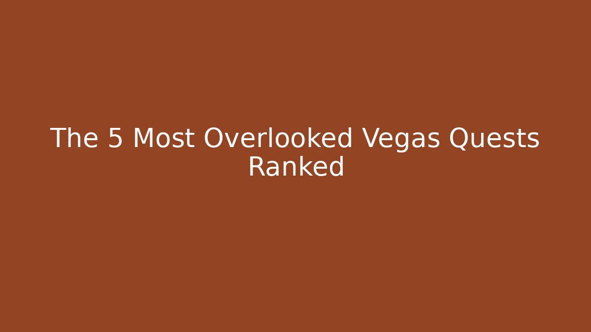 The 5 Most Overlooked Vegas Quests Ranked