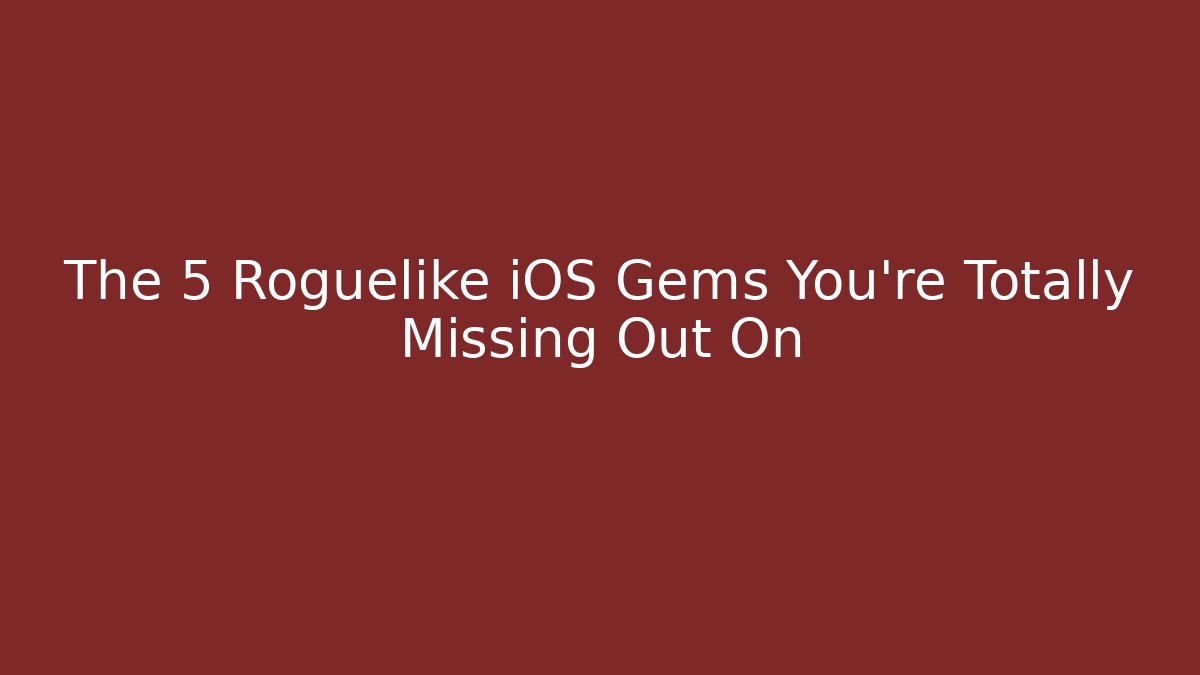 The 5 Roguelike iOS Gems You're Totally Missing Out On