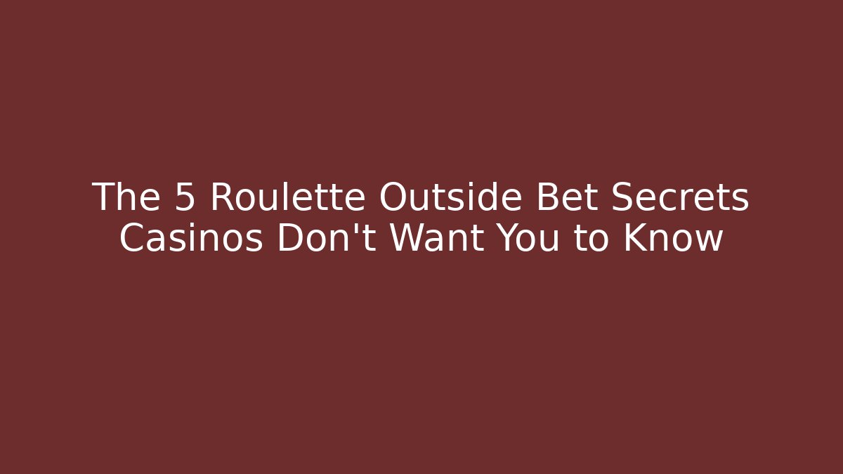 The 5 Roulette Outside Bet Secrets Casinos Don’t Want You to Know
