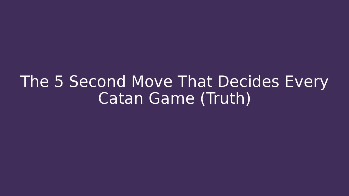 The 5 Second Move That Decides Every Catan Game (Truth)