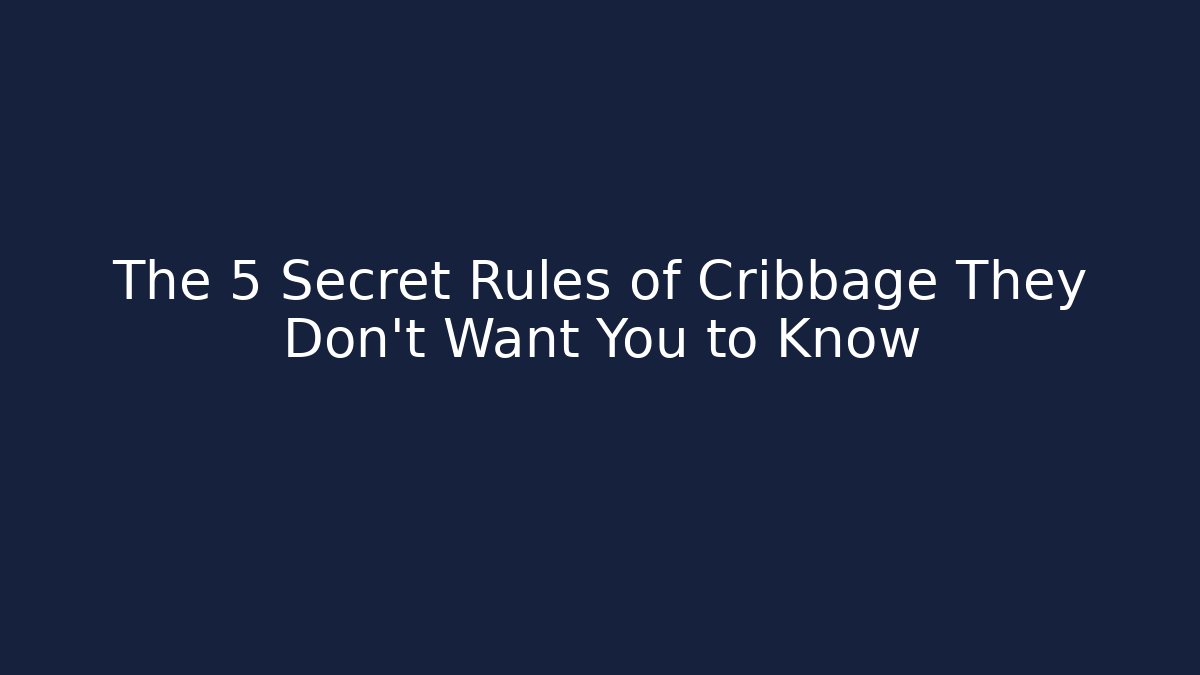 The 5 Secret Rules of Cribbage They Don't Want You to Know