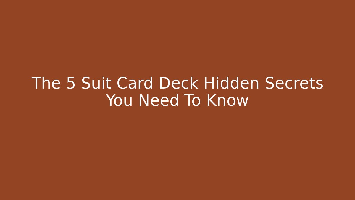 The 5 Suit Card Deck Hidden Secrets You Need To Know
