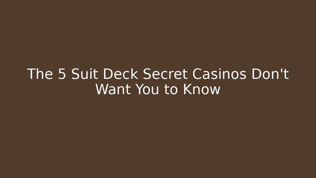 The 5 Suit Deck Secret Casinos Don't Want You to Know