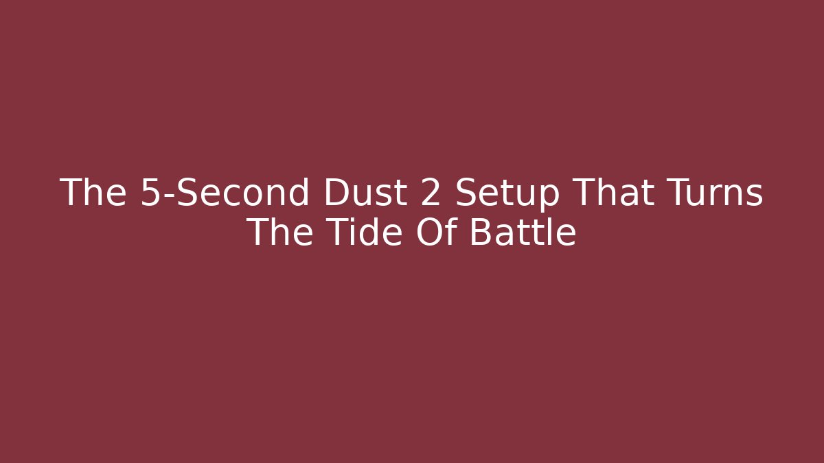 The 5-Second Dust 2 Setup That Turns The Tide Of Battle