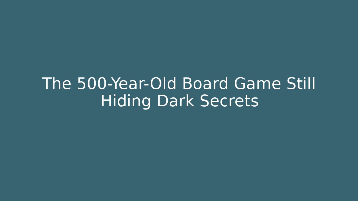 The 500-Year-Old Board Game Still Hiding Dark Secrets