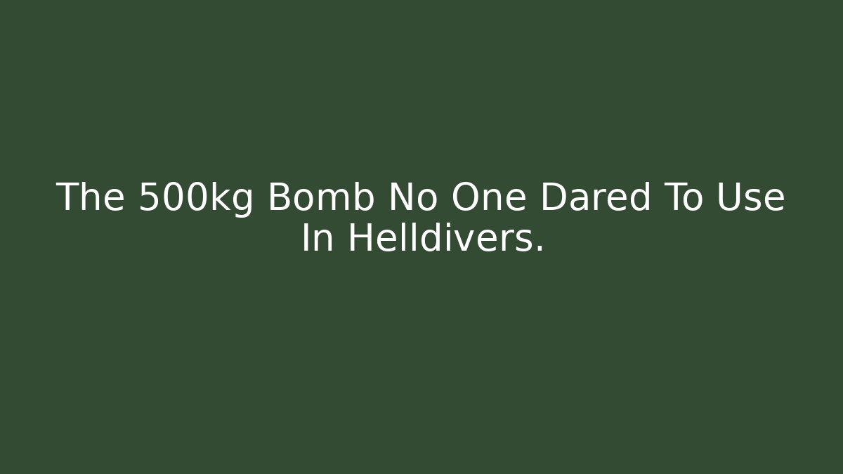The 500kg Bomb No One Dared To Use In Helldivers.