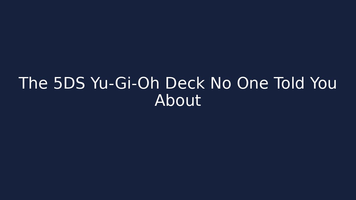 The 5DS Yu-Gi-Oh Deck No One Told You About
