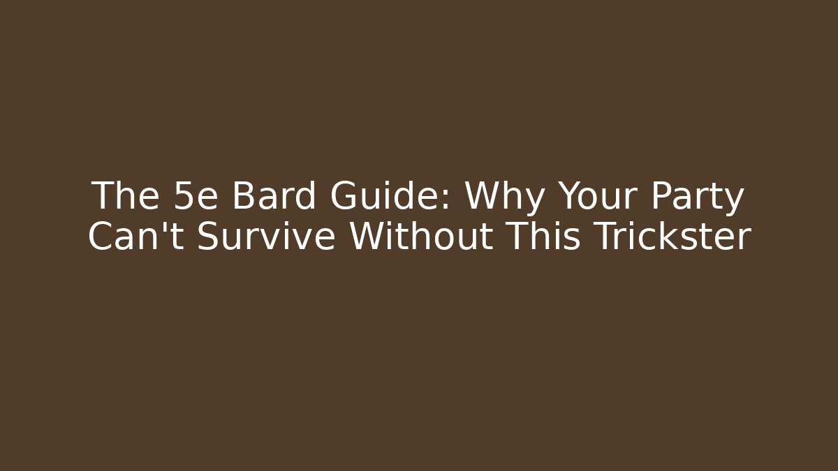 The 5e Bard Guide: Why Your Party Can't Survive Without This Trickster - Critter Realm