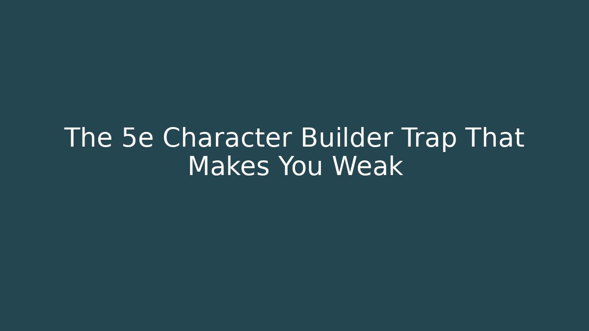 The 5e Character Builder Trap That Makes You Weak - Critter Realm