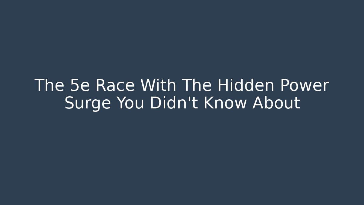 The 5e Race With The Hidden Power Surge You Didn't Know About