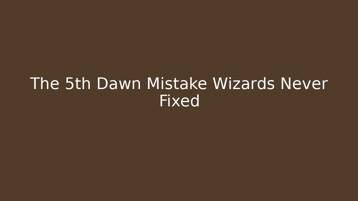 The 5th Dawn Mistake Wizards Never Fixed - Critter Realm