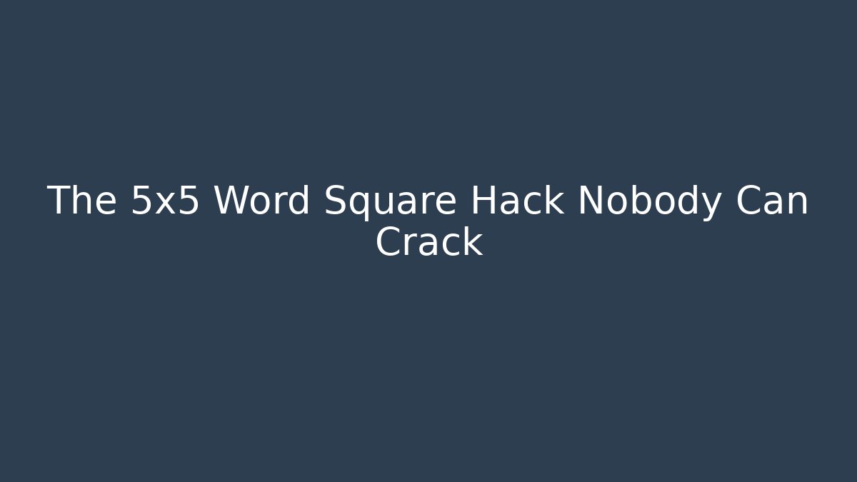 The 5x5 Word Square Hack Nobody Can Crack - Critter Realm