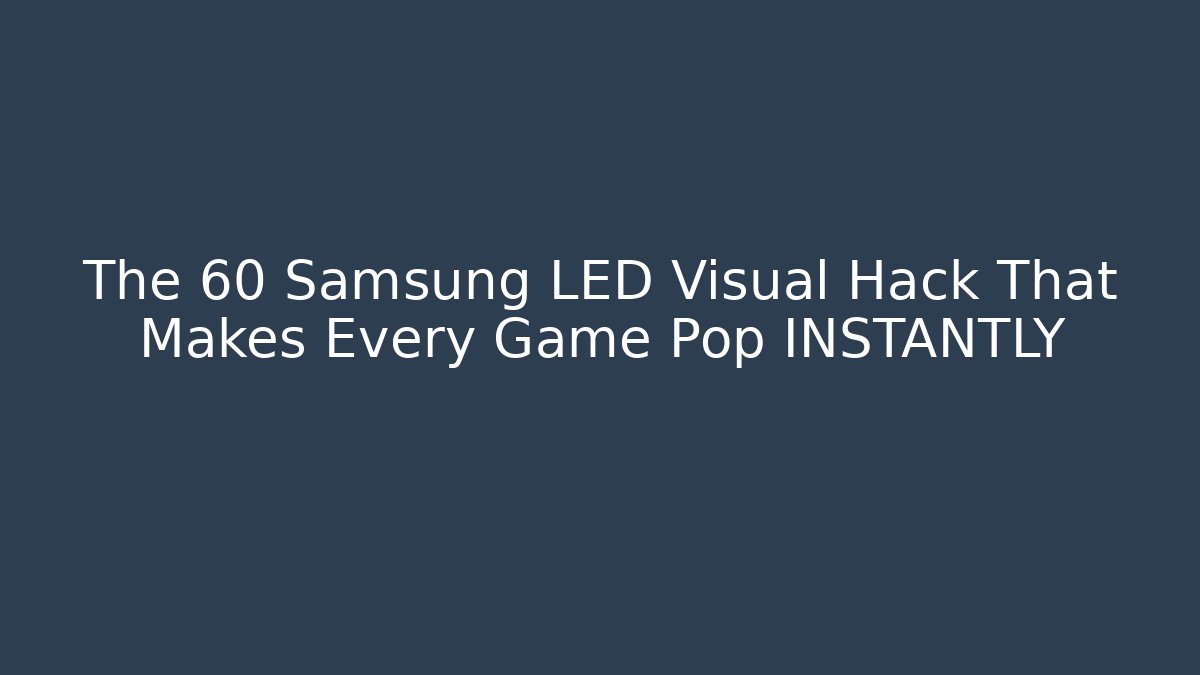 The 60 Samsung LED Visual Hack That Makes Every Game Pop INSTANTLY - Critter Realm
