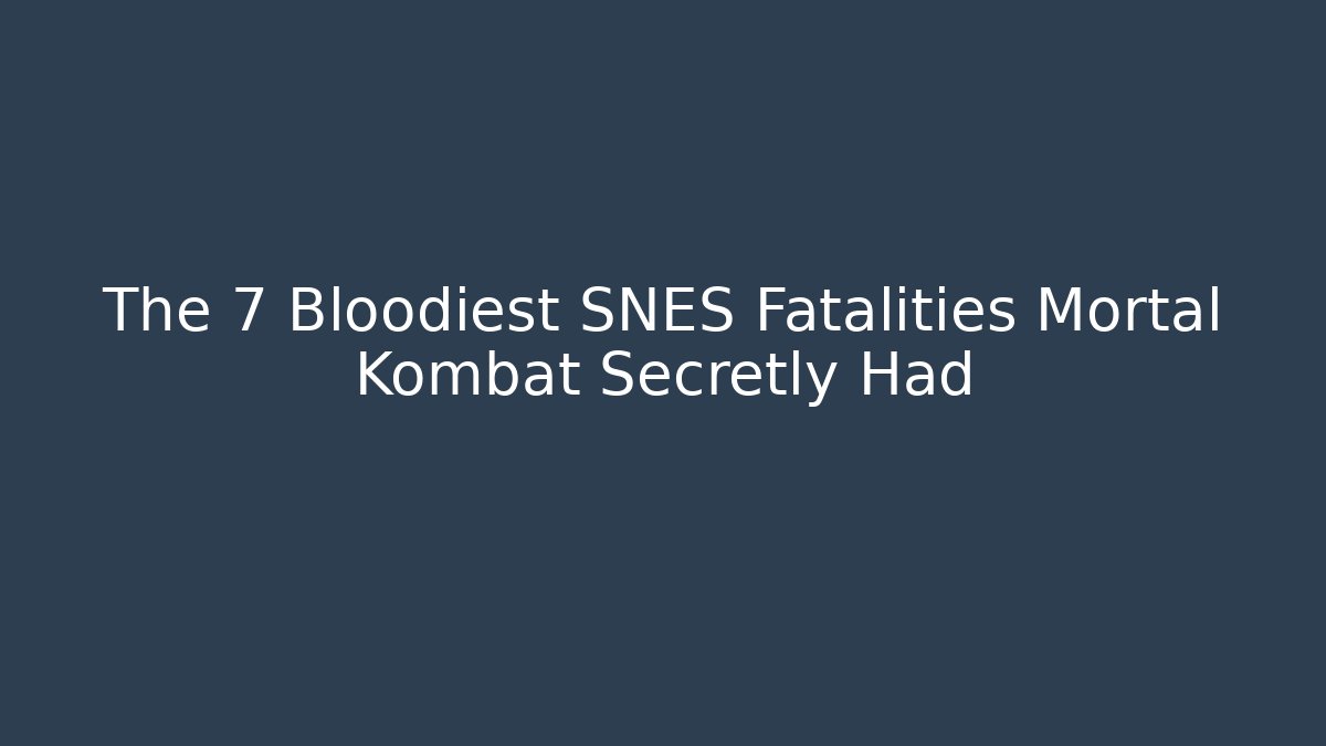 The 7 Bloodiest SNES Fatalities Mortal Kombat Secretly Had
