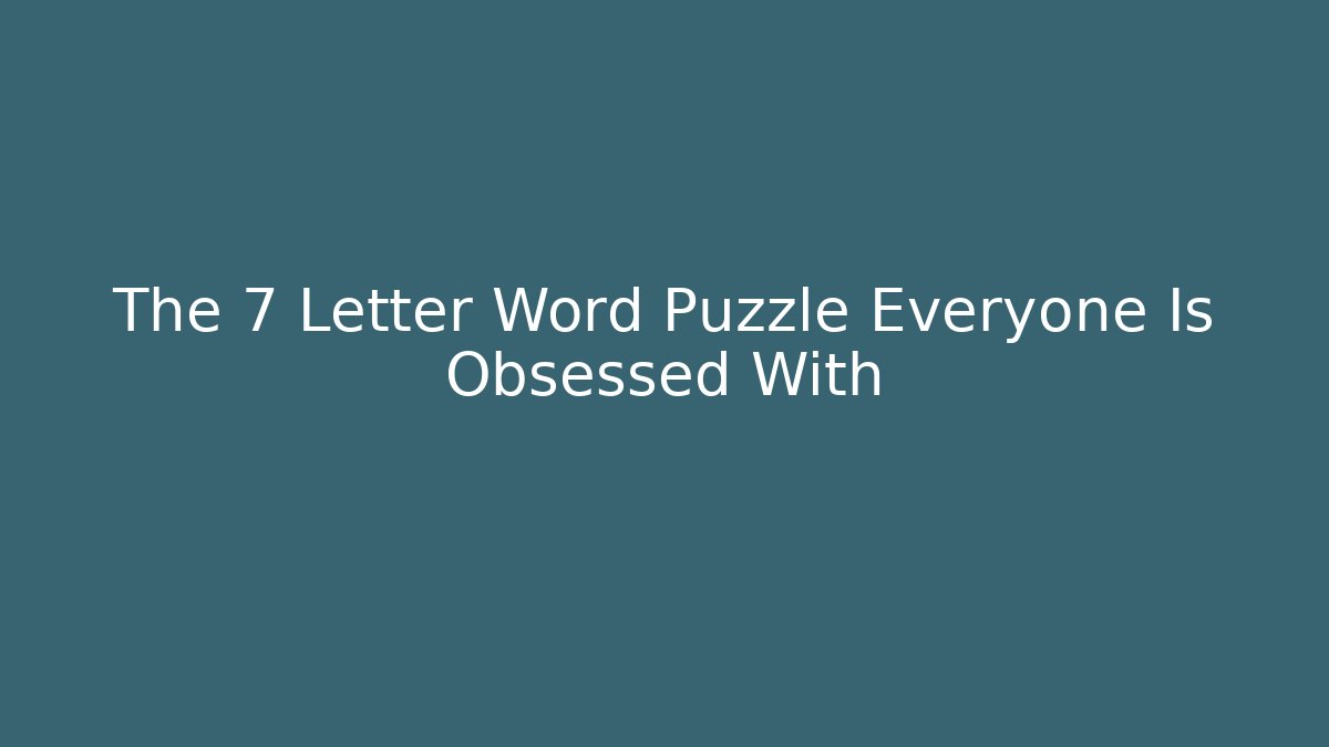 The 7 Letter Word Puzzle Everyone Is Obsessed With - Critter Realm