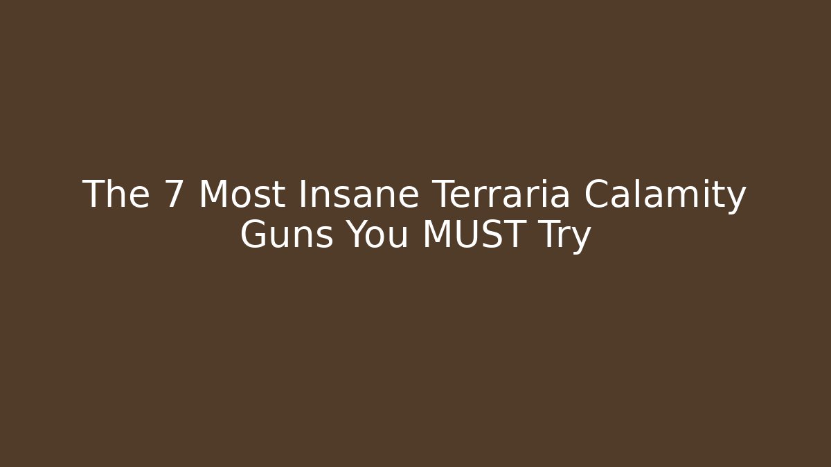 The 7 Most Insane Terraria Calamity Guns You MUST Try