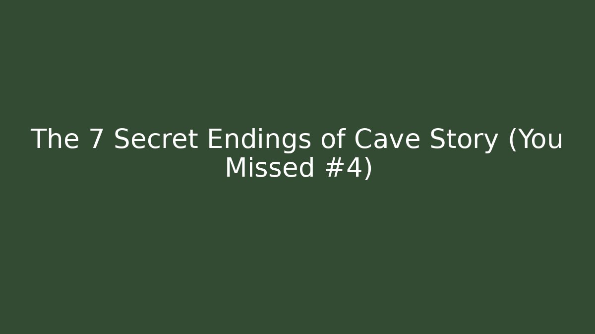 The 7 Secret Endings of Cave Story (You Missed #4)