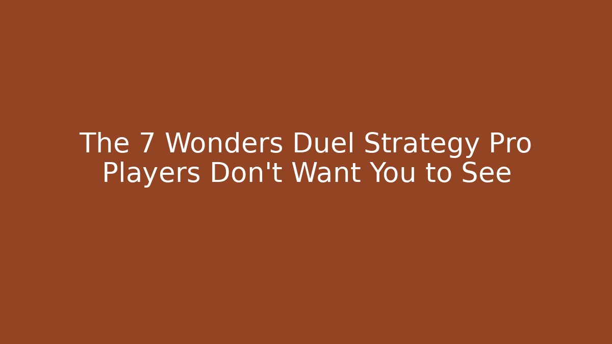 The 7 Wonders Duel Strategy Pro Players Don't Want You to See