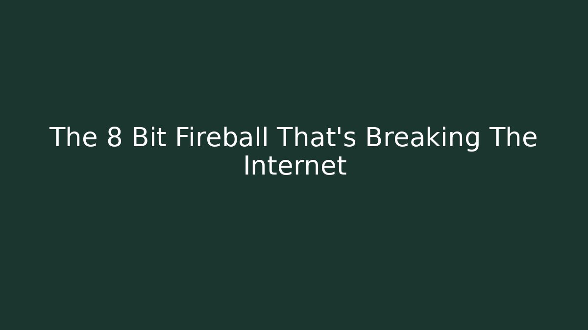 The 8 Bit Fireball That's Breaking The Internet - Critter Realm