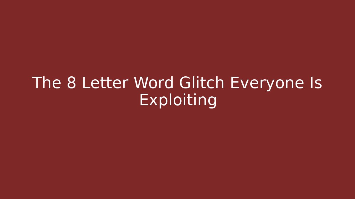 The 8 Letter Word Glitch Everyone Is Exploiting - Critter Realm