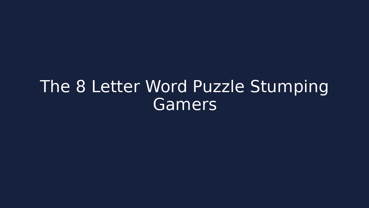The 8 Letter Word Puzzle Stumping Gamers
