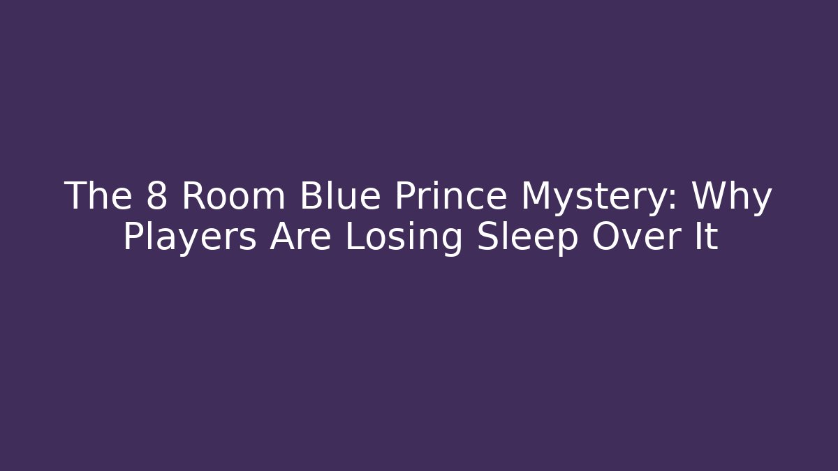 The 8 Room Blue Prince Mystery: Why Players Are Losing Sleep Over It