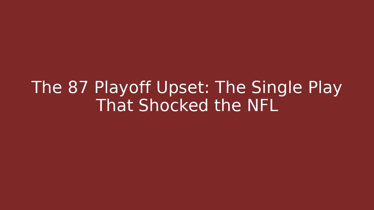 The 87 Playoff Upset: The Single Play That Shocked the NFL