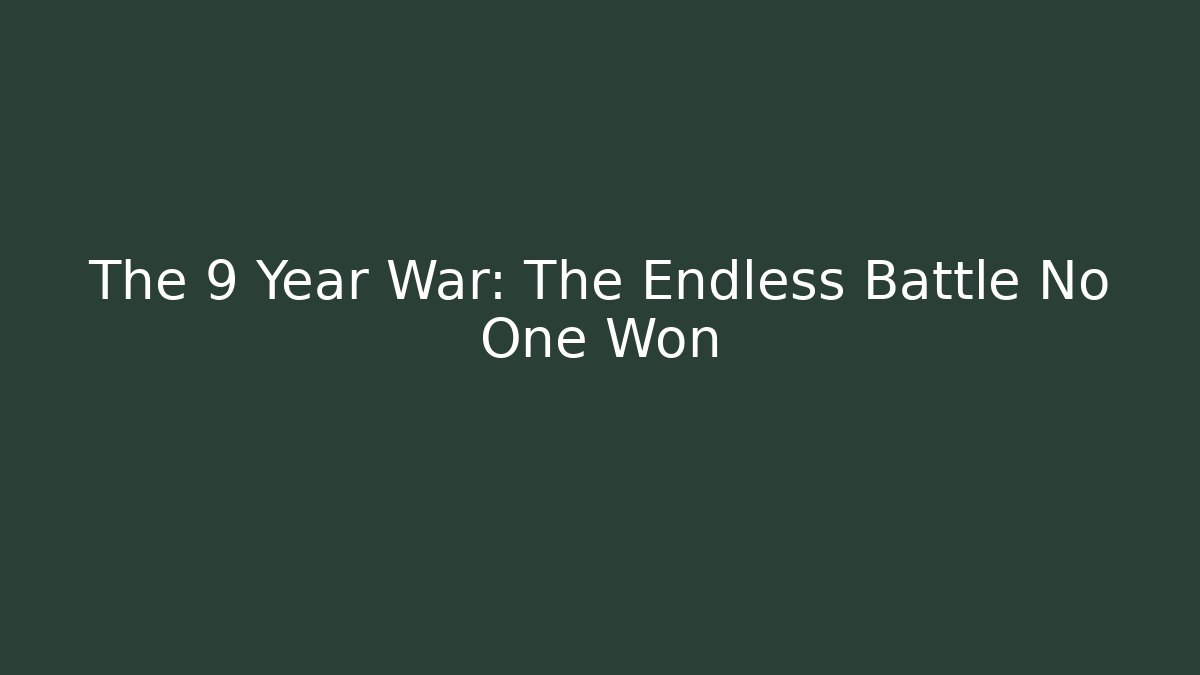The 9 Year War: The Endless Battle No One Won