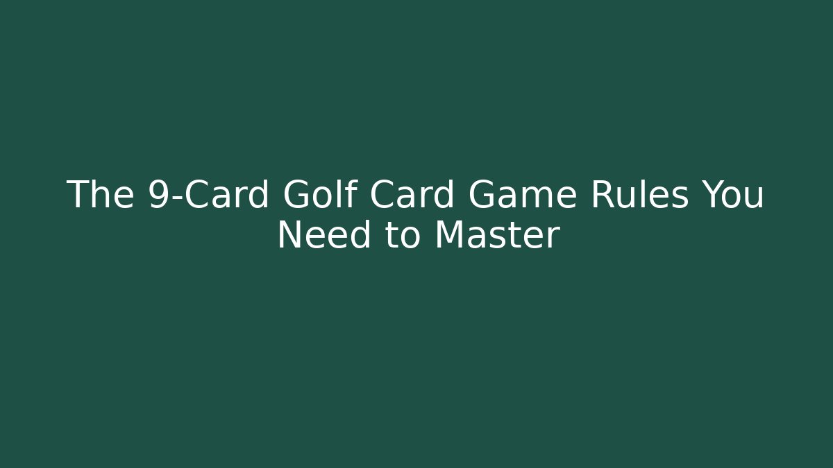 The 9-Card Golf Card Game Rules You Need to Master