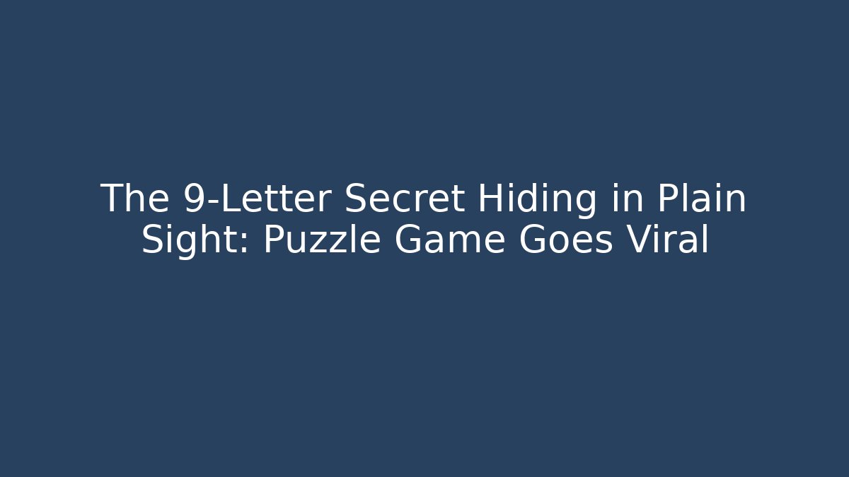 The 9-Letter Secret Hiding in Plain Sight: Puzzle Game Goes Viral
