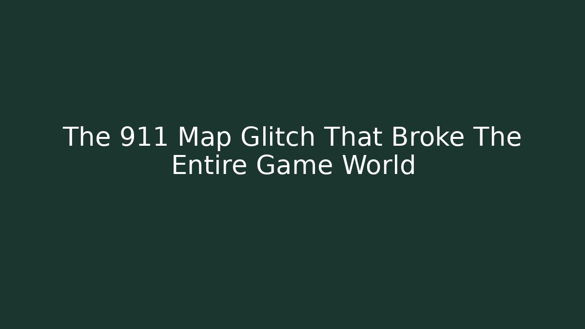 The 911 Map Glitch That Broke The Entire Game World