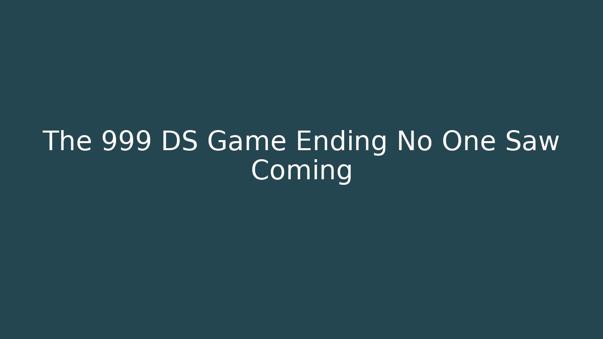 The 999 DS Game Ending No One Saw Coming