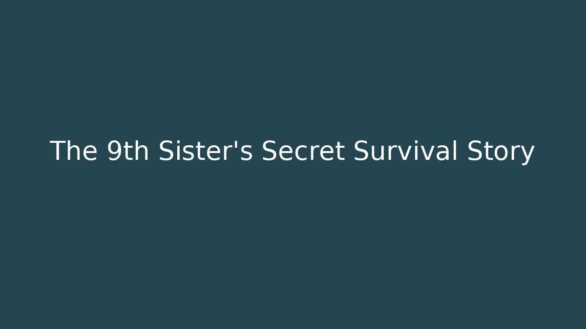 The 9th Sister's Secret Survival Story