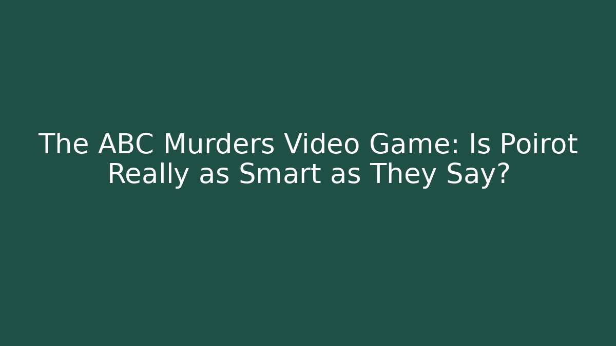 The ABC Murders Video Game: Is Poirot Really as Smart as They Say?