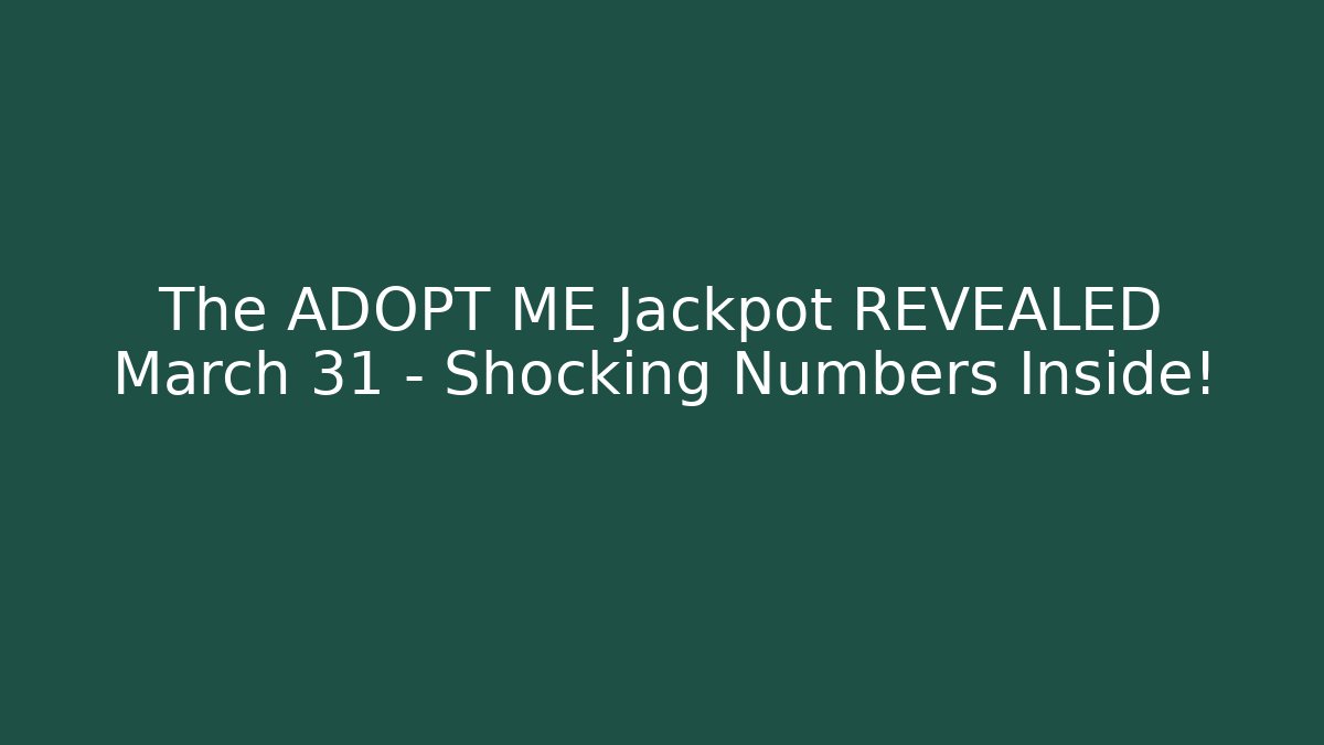 The ADOPT ME Jackpot REVEALED March 31 – Shocking Numbers Inside! - Critter Realm