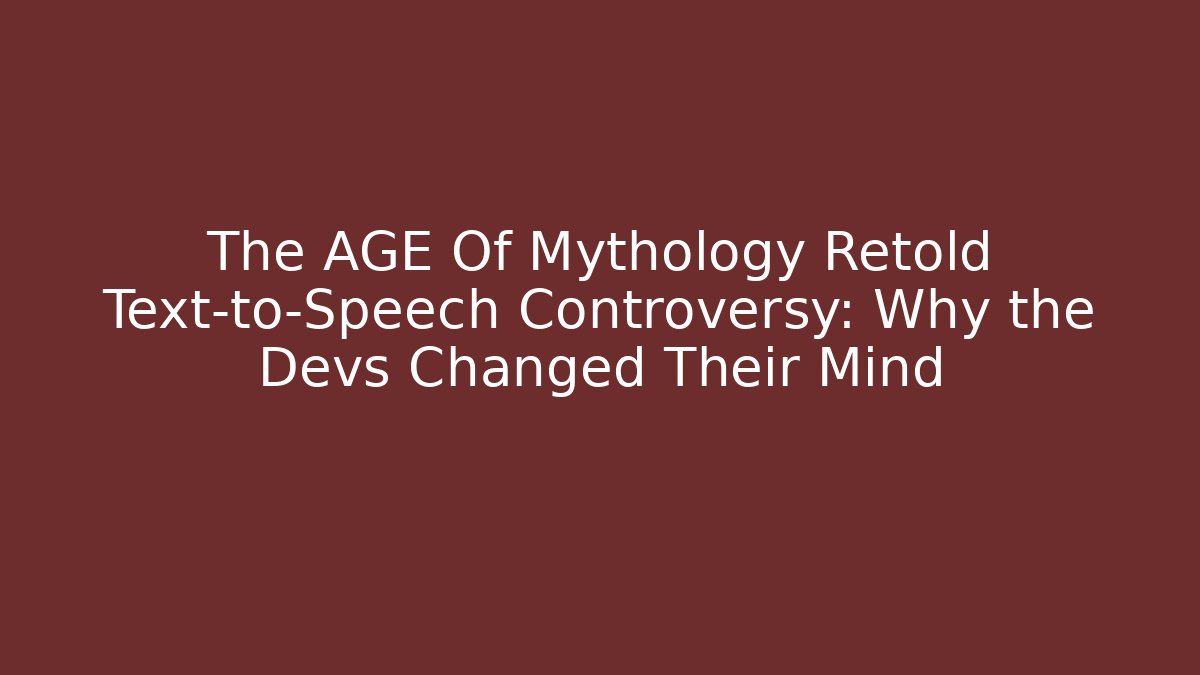 The AGE Of Mythology Retold Text-to-Speech Controversy: Why the Devs Changed Their Mind