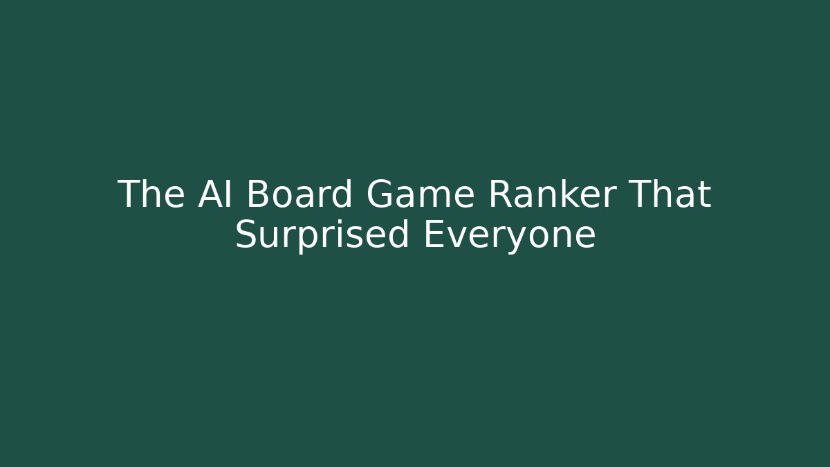 The AI Board Game Ranker That Surprised Everyone