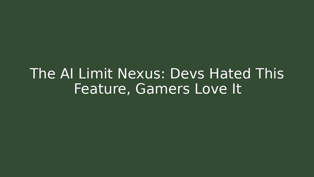The AI Limit Nexus: Devs Hated This Feature, Gamers Love It