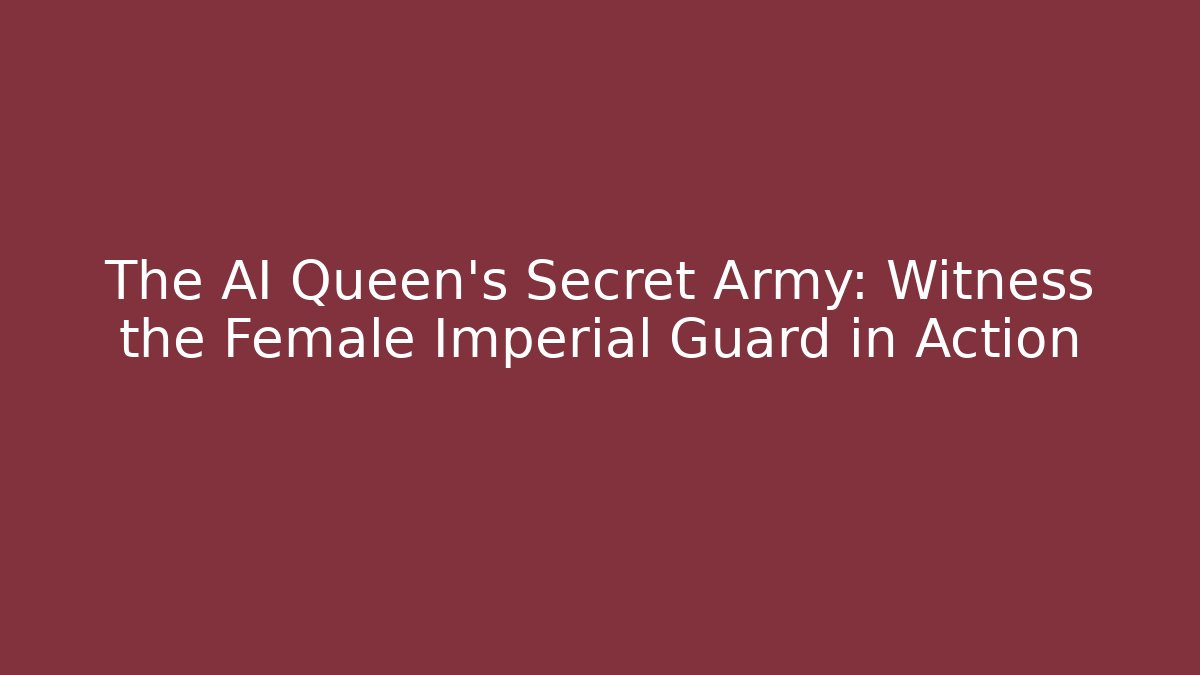 The AI Queen's Secret Army: Witness the Female Imperial Guard in Action - Critter Realm