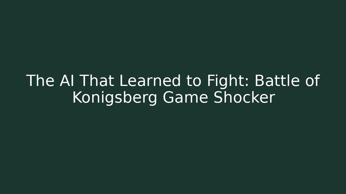 The AI That Learned to Fight: Battle of Königsberg Game Shocker