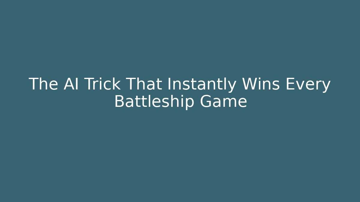 The AI Trick That Instantly Wins Every Battleship Game