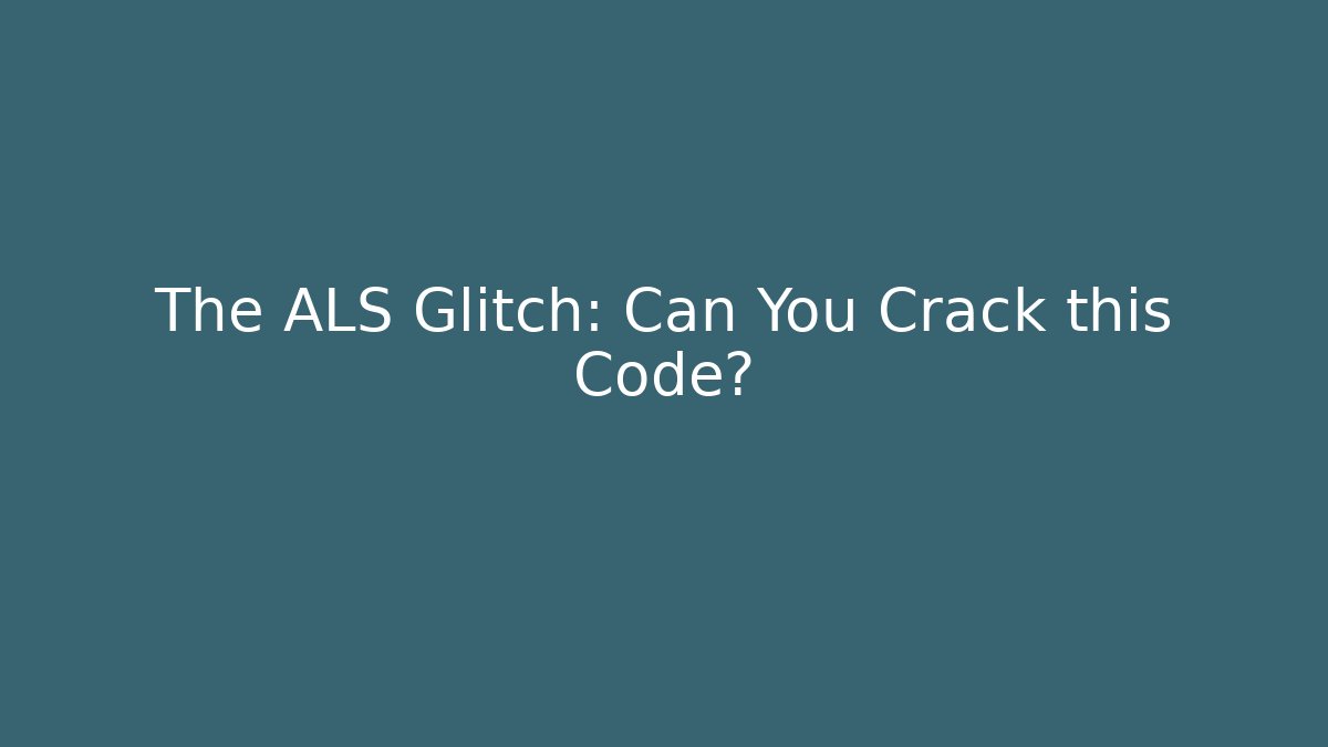The ALS Glitch: Can You Crack this Code?